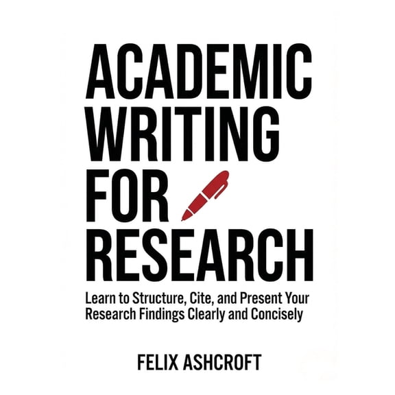 For Beginners (For Beginners) Academic Writing for Research for Beginners: Learn to Structure, Cite, and Present Your Research Findings Clearly and Co, (Paperback)