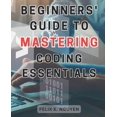thumbnail image 1 of Beginners' Guide to Mastering Coding Essentials.: Learn the Fundamentals of Computer Programming with this Beginner's Gu, (Paperback), 1 of 1