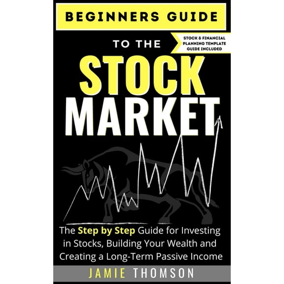 Beginners Guide to the Stock Market: The Simple Step by Step Guide for Investing in Stocks, Building Your Wealth and Cre, (Paperback)