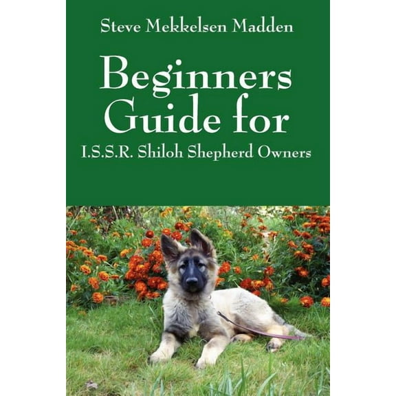 Beginners Guide for: I.S.S.R. Shiloh Shepherd Owners, (Paperback)