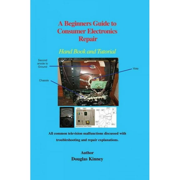 Beginners Guide to Consumer Electronics Repair : Hand Book and Tutorial
