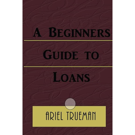 A Beginners Guide to Loans, (Paperback)
