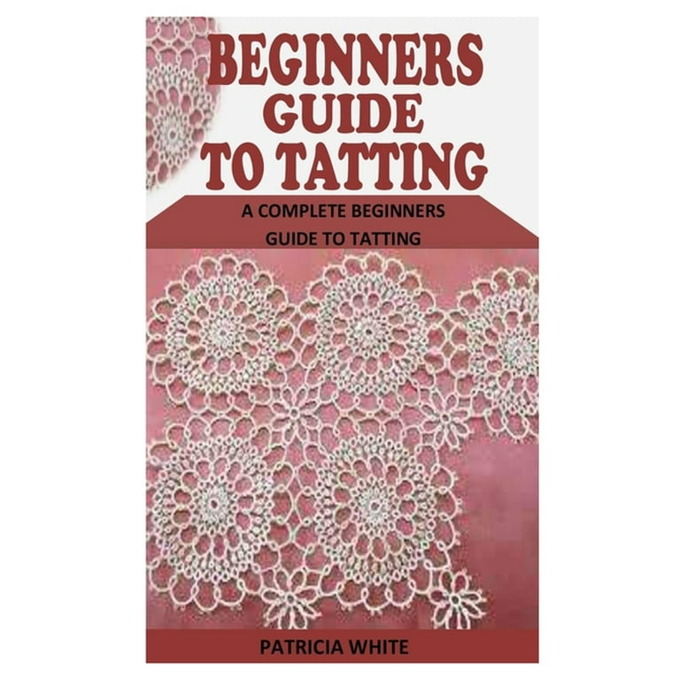 NEEDLE TATTING: A Comprehensive beginners Guide to Needle tatting.