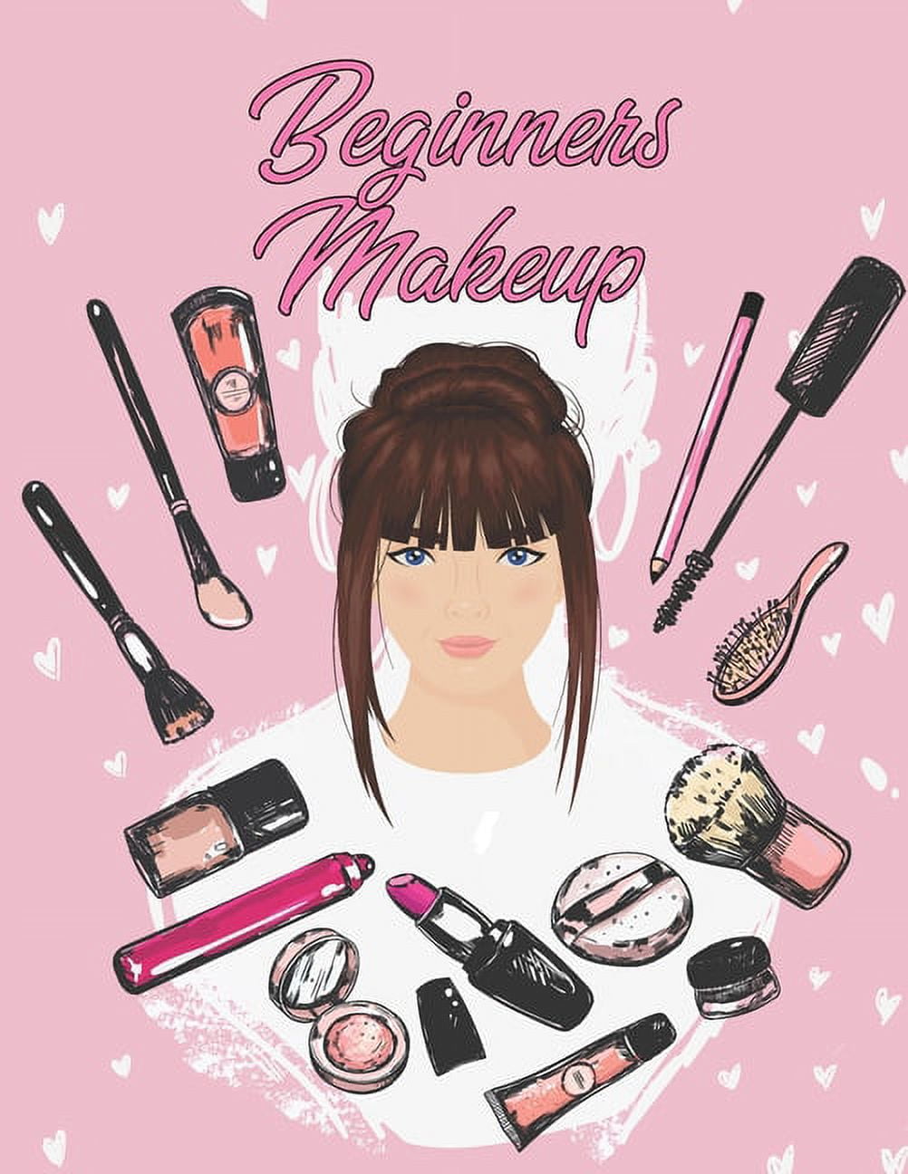 Beginners Makeup: Basic Hair and Face Charts to Practice Makeup and Coloring Pages for Kids and Young Aspiring Makeup Artists [Book]
