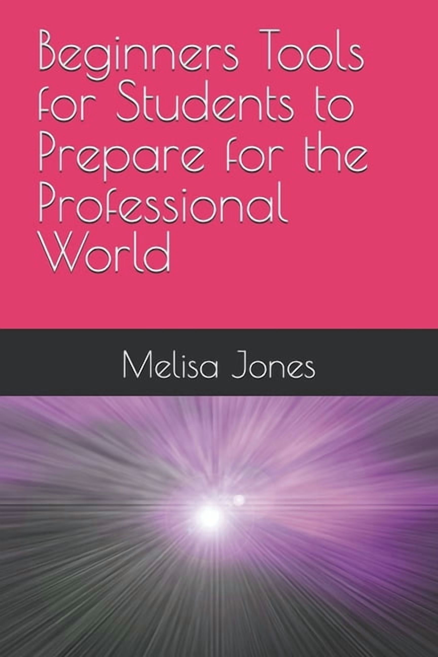 Beginners Tools for Students to Prepare for the Professional World, (Paperback)