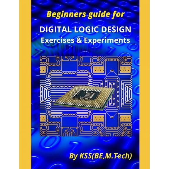 Beginners guide for DIGITAL LOGIC DESIGN Exercises & Experiments, (Paperback)