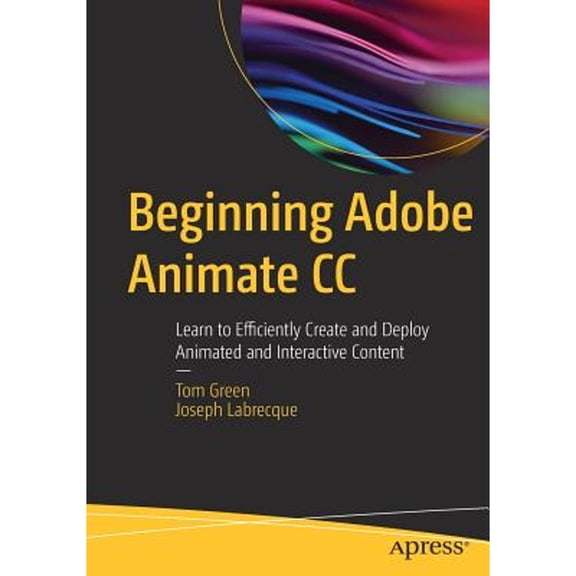 Pre-Owned Beginning Adobe Animate CC: Learn to Efficiently Create and Deploy Animated and Interactive Content (Paperback) 1484223756 9781484223758
