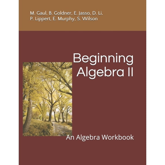 Beginning Algebra II: An Algebra Workbook (Paperback) by B Goldner, E Jasso, D Li