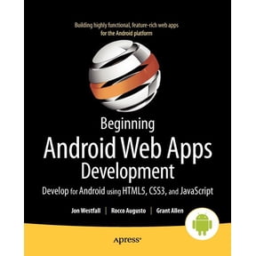 Beginning Android Web Apps Development: Develop for Android Using Html5, Css3, and JavaScript, (Paperback)