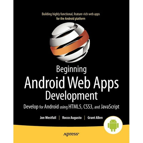 Beginning Android Web Apps Development: Develop for Android Using Html5, Css3, and JavaScript, (Paperback)
