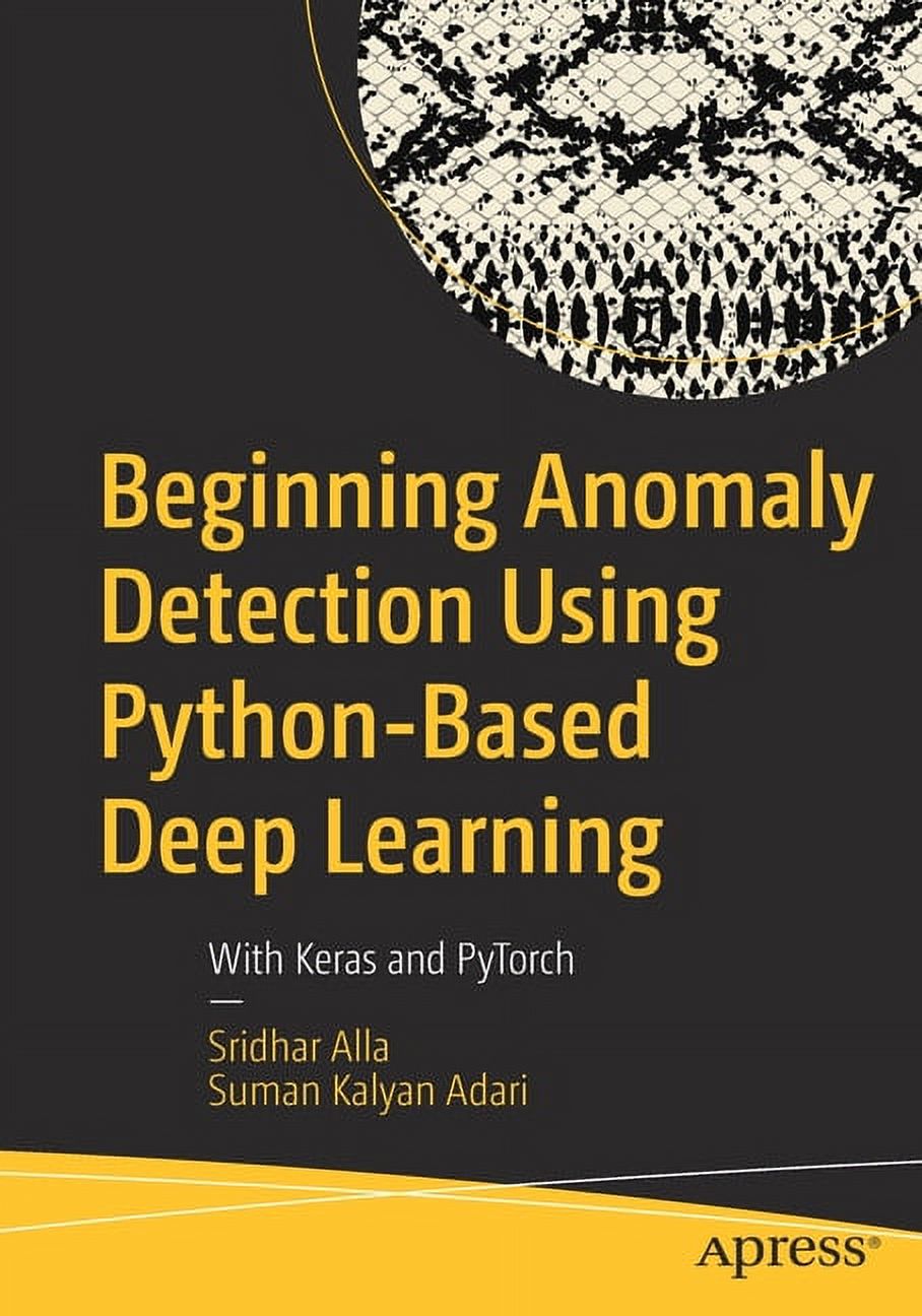 Beginning Anomaly Detection Using Python-Based Deep Learning: With ...