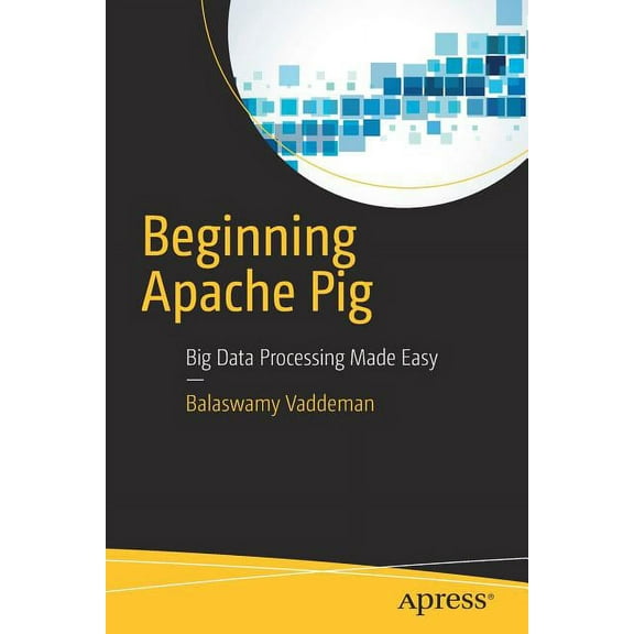 Beginning Apache Pig: Big Data Processing Made Easy, (Paperback)