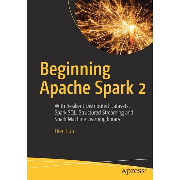 Beginning Apache Spark 2