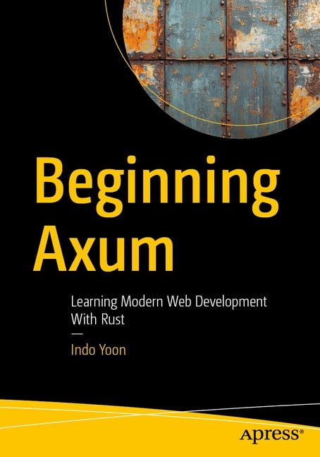 Beginning Axum: Learning Modern Web Development with Rust, (Paperback ...