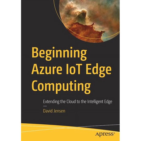 Beginning Azure Iot Edge Computing: Extending the Cloud to the Intelligent Edge, (Paperback)