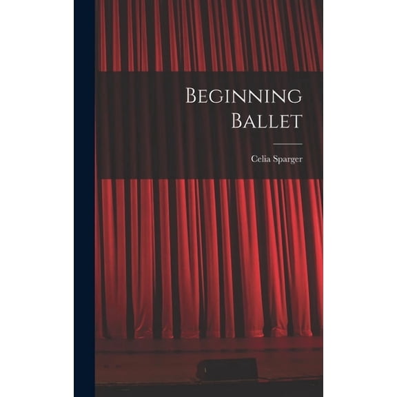 Beginning Ballet  Hardcover  1014037050 9781014037053 Celia Sparger