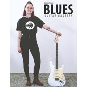 Beginning Blues Guitar Mastery Paperback