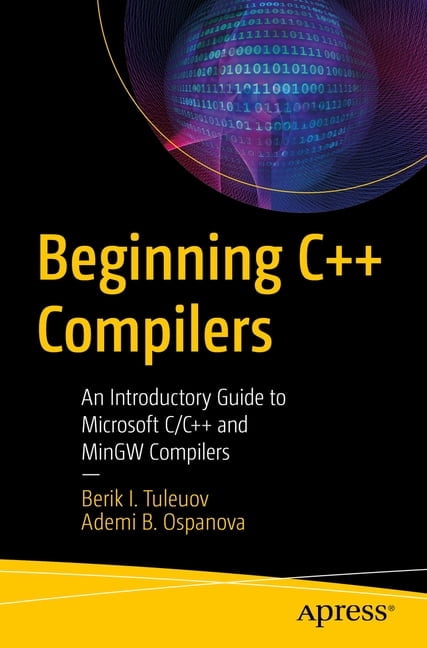 Beginning C++ Compilers: An Introductory Guide to Microsoft C/C++ and ...