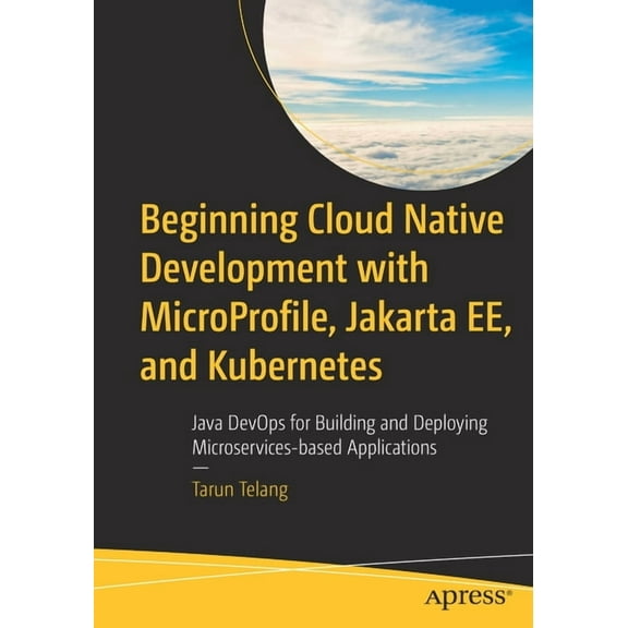 Beginning Cloud Native Development with Microprofile, Jakarta Ee, and Kubernetes: Java Devops for Building and Deploying, (Paperback)