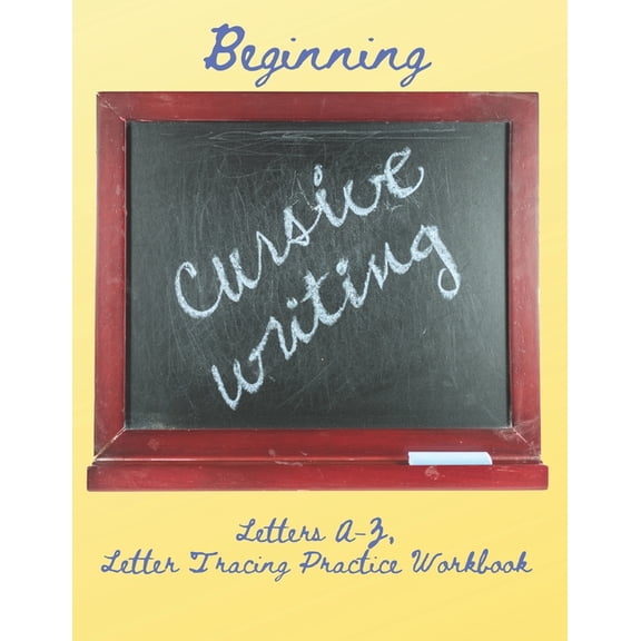 Beginning Cursive Writing, Letters A-Z: Letter Tracing Practice Workbook, Upper and Lowercase Alphabet