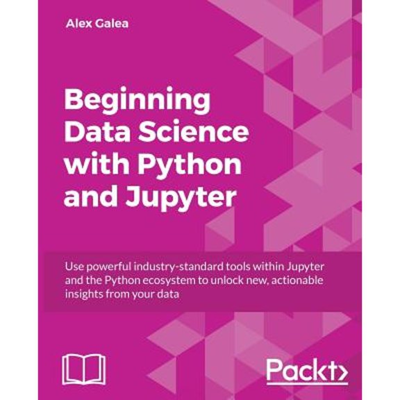 Pre-Owned Beginning Data Analysis with Python And Jupyter: Use powerful industry-standard tools to unlock new, actionable insight from your existing data (Paperback) 1789532027 9781789532029