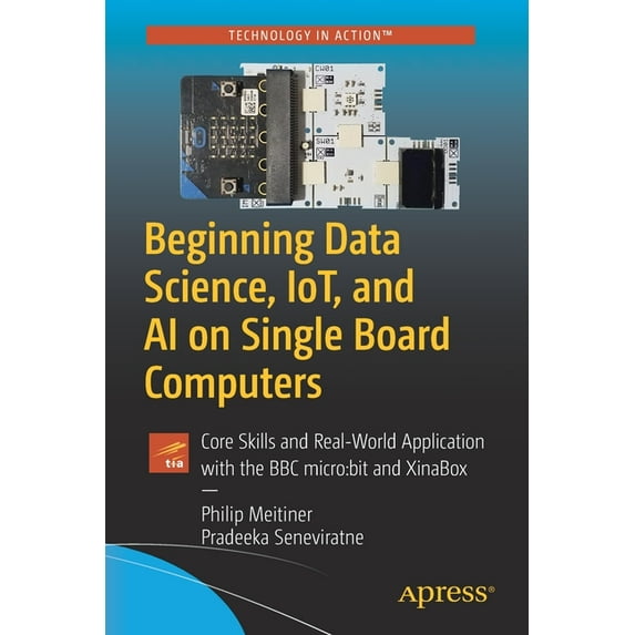 Beginning Data Science, Iot, and AI on Single Board Computers: Core Skills and Real-World Application with the BBC Micro, (Paperback)