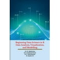thumbnail image 1 of Beginning Data Science in R Data Analysis, Visualization, and Modelling: Hands-On Tutorials, (Paperback), 1 of 1