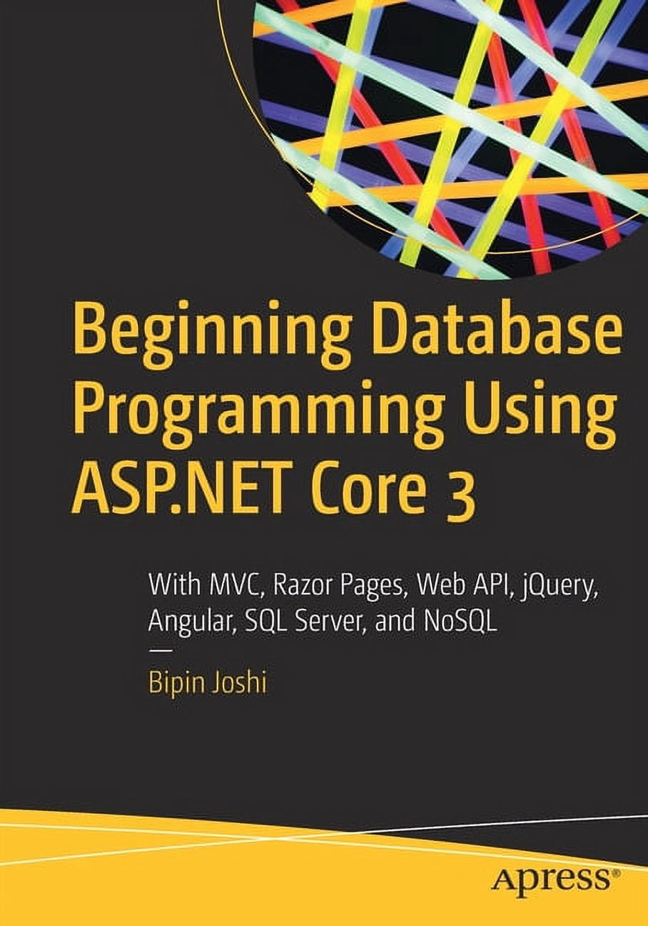 Beginning Database Programming Using ASP.NET Core 3: With MVC, Razor ...