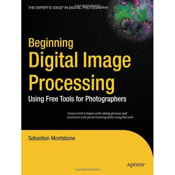 Pre-Owned Beginning Digital Image Processing: Using Free Tools for Photographers (Paperback) by Sebastian Montabone