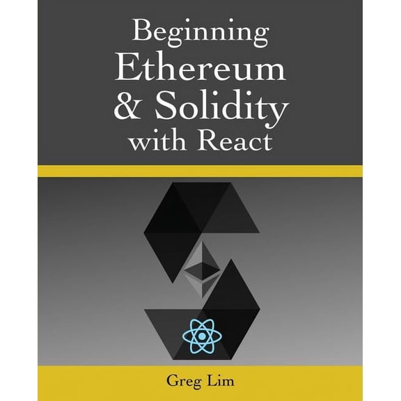 Beginning Ethereum and Solidity with React: Complete Guide to becoming a Blockchain Developer (Paperback)