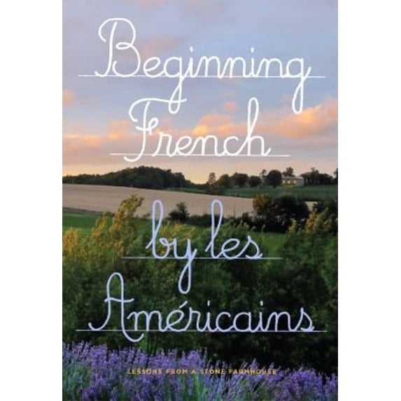 Pre-Owned Beginning French: Lessons from a Stone Farmhouse (Paperback) 0997410221 9780997410228