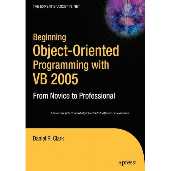 Beginning: From Novice to Professional Beginning Object-Oriented Programming with VB 2005: From Novice to Professional, (Paperback)