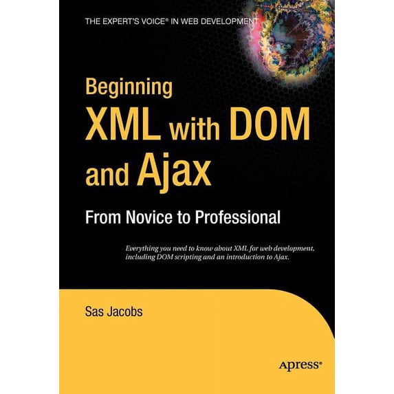 Beginning: From Novice to Professional Beginning XML with DOM and Ajax: From Novice to Professional, (Paperback)
