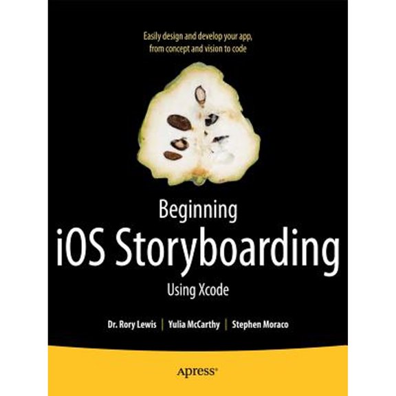 Pre-Owned Beginning IOS Storyboarding: Using Xcode (Paperback 9781430242727) by Dr. Rory Lewis, Yulia McCarthy, Stephen M Moraco