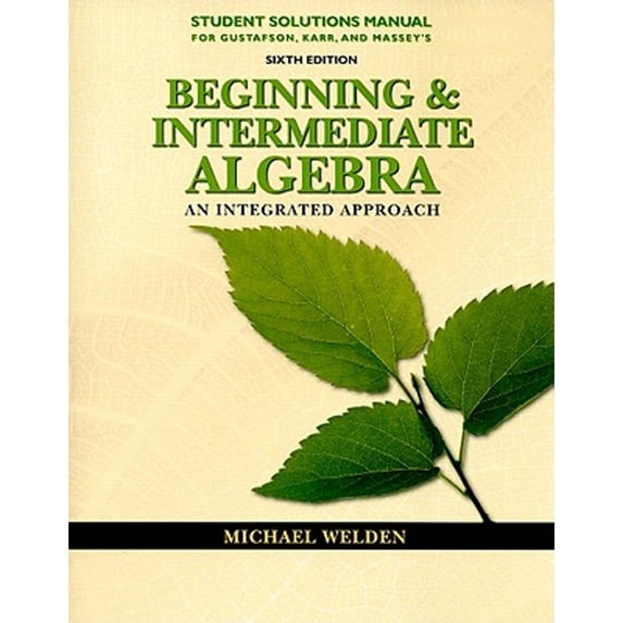 Pre-Owned Student Solutions Manual for Gustafson/Karr/Massey’s Beginning and Intermediate Algebra: An Integrated Approach, 6th (Paperback) 0538495332 9780538495332
