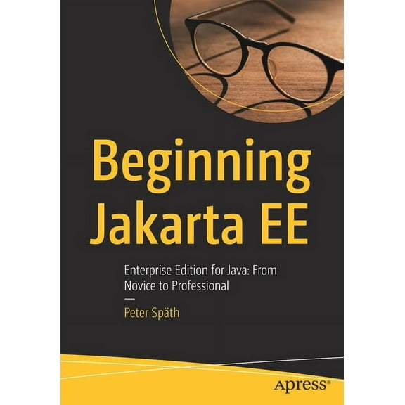 Beginning Jakarta Ee: Enterprise Edition for Java: From Novice to Professional, (Paperback)