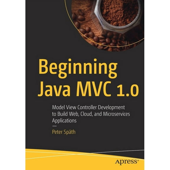Beginning Java MVC 1.0: Model View Controller Development to Build Web, Cloud, and Microservices Applications, (Paperback)