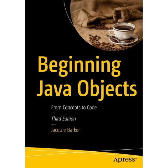 Beginning Java Objects: From Concepts to Code, (Paperback)