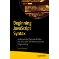 thumbnail image 1 of Beginning JavaScript Syntax: Understanding Syntactical Rules and Structures for Better JavaScript Programming, (Paperback), 1 of 1