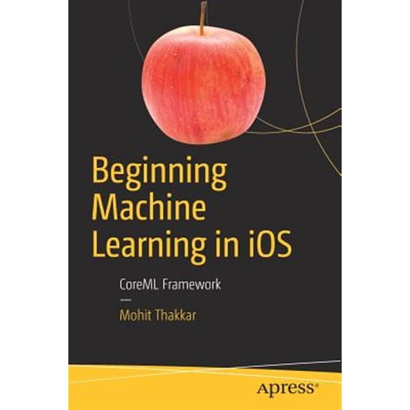 Pre-Owned Beginning Machine Learning in IOS: Coreml Framework (Paperback)