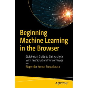 Beginning Machine Learning in the Browser: Quick-Start Guide to Gait Analysis with JavaScript and Tensorflow.Js, (Paperback)
