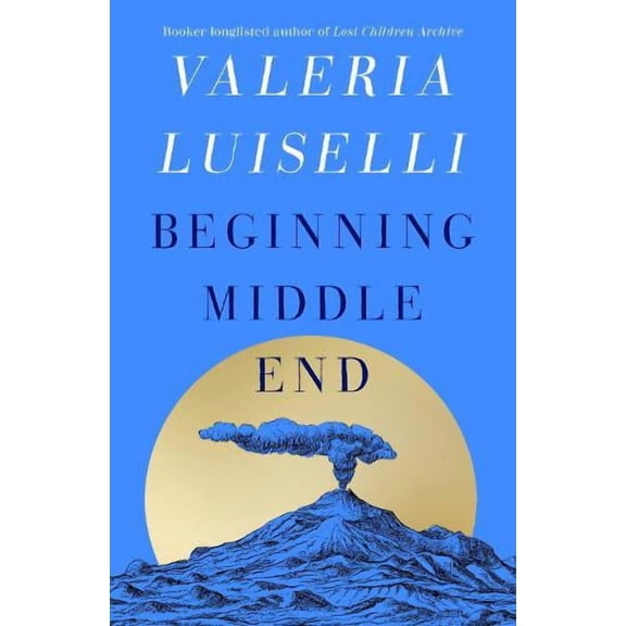 Valeria Luiselli Beginning Middle End (Hardcover)