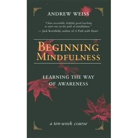 Pre-Owned Beginning Mindfulness: Learning the Way of Awareness: A Ten Week Course (Paperback) 1577314417 9781577314417