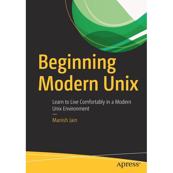 Beginning Modern UNIX: Learn to Live Comfortably in a Modern UNIX Environment, (Paperback)