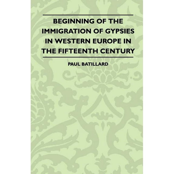 Beginning Of The Immigration Of Gypsies In Western Europe In The fifteenth Century (Paperback)