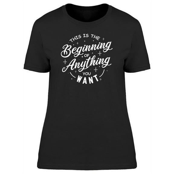 Beginning Of What You Want T-Shirt Women -Image by Shutterstock, Female Large