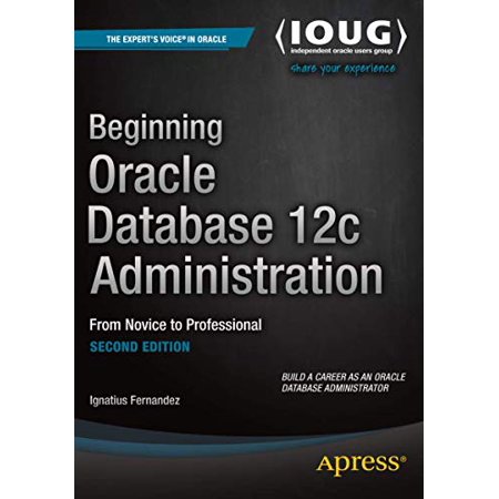Pre-Owned Beginning Oracle Database 12c Administration: From Novice to Professional (Paperback) 1484201949 9781484201947