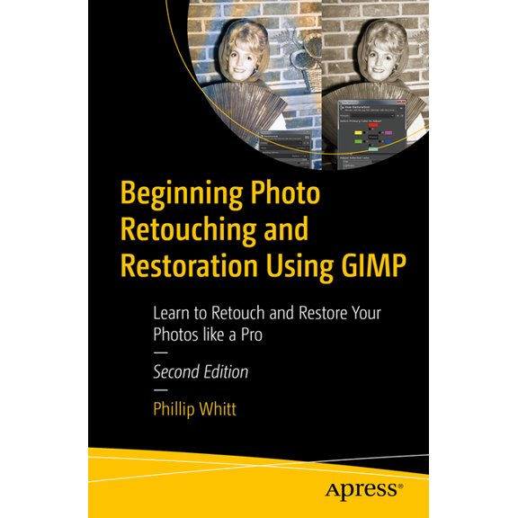Beginning Photo Retouching and Restoration Using Gimp: Learn to Retouch and Restore Your Photos Like a Pro, (Paperback)