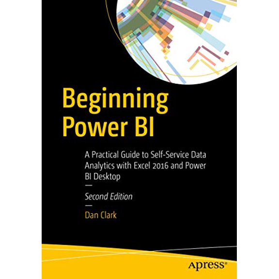 Pre-Owned Beginning Power Bi: A Practical Guide to Self-Service Data Analytics with Excel 2016 and Power Bi Desktop (Paperback) 1484225767 9781484225769