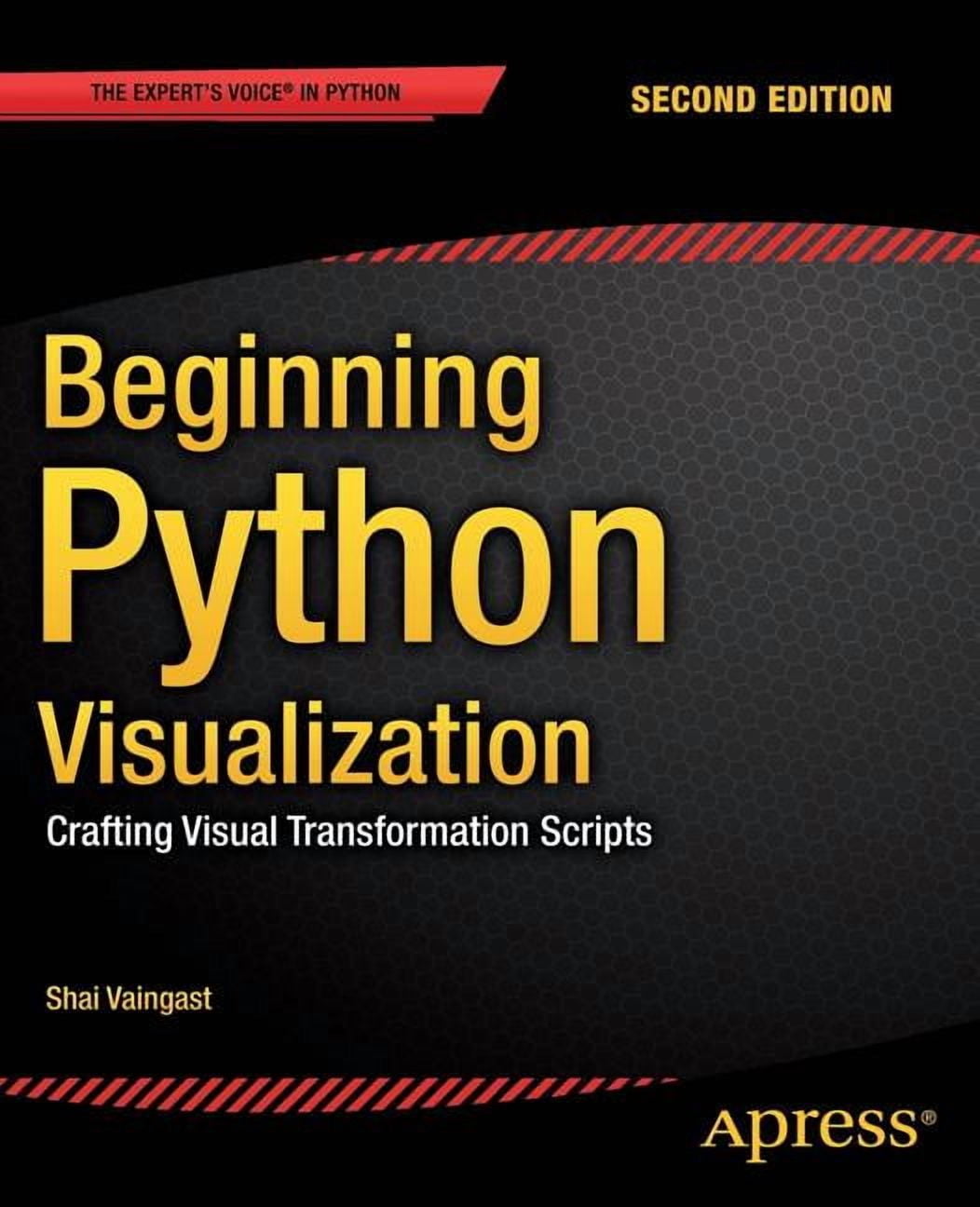 beginning python visualization : crafting visual... Beginning Python Visualization: Crafting Visual Transformation Scripts ...